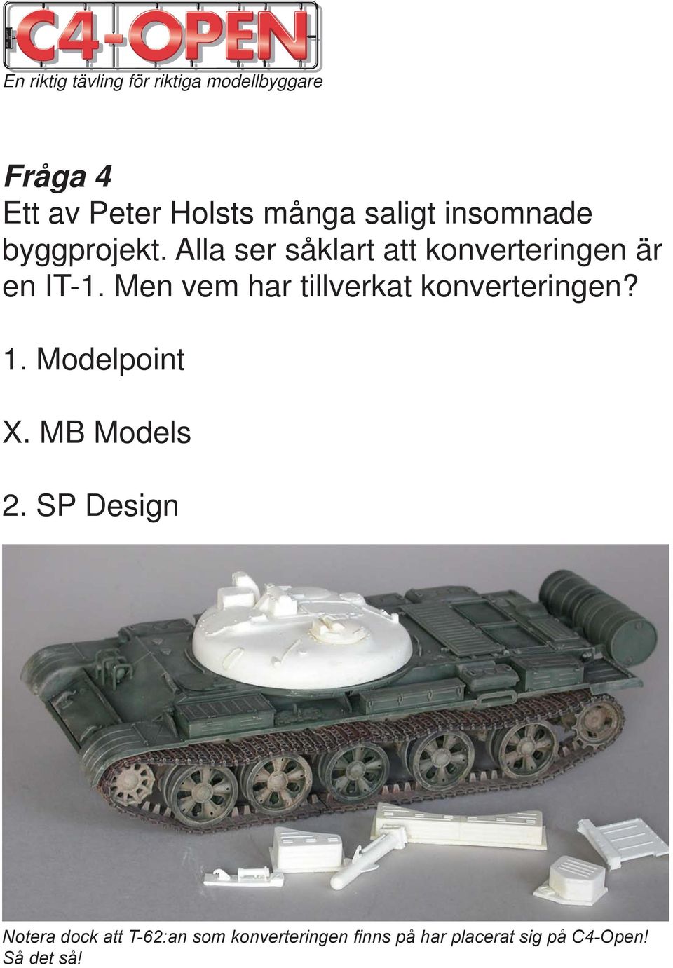 Men vem har tillverkat konverteringen? 1. Modelpoint X. MB Models 2.