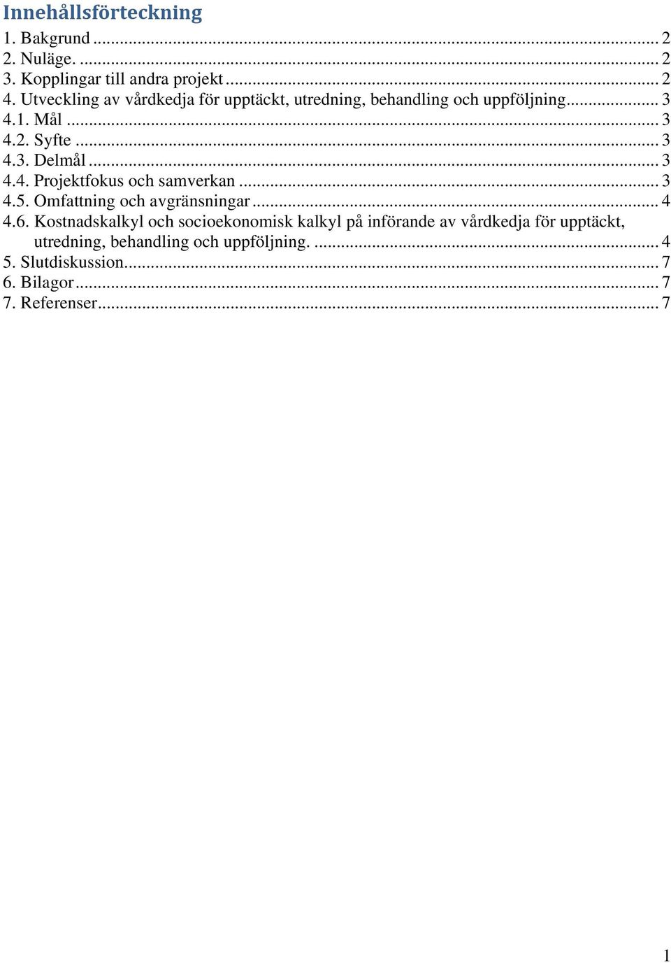 .. 3 4.4. Projektfokus och samverkan... 3 4.5. Omfattning och avgränsningar... 4 4.6.