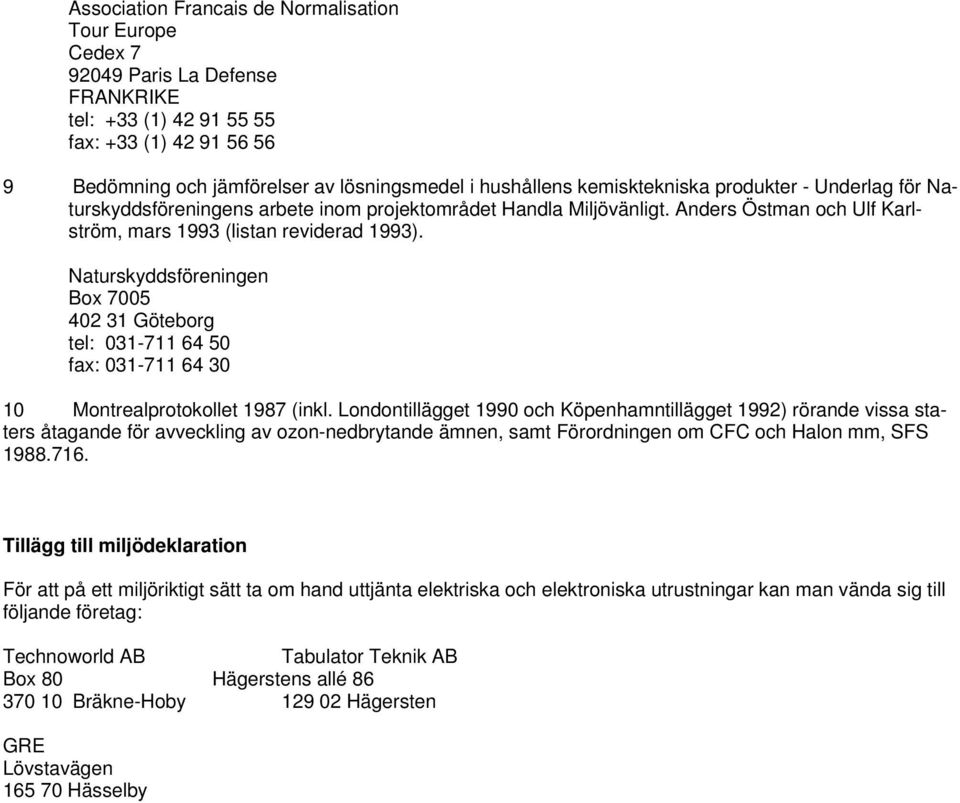 Naturskyddsföreningen Box 7005 402 31 Göteborg tel: 031-711 64 50 fax: 031-711 64 30 10 Montrealprotokollet 1987 (inkl.