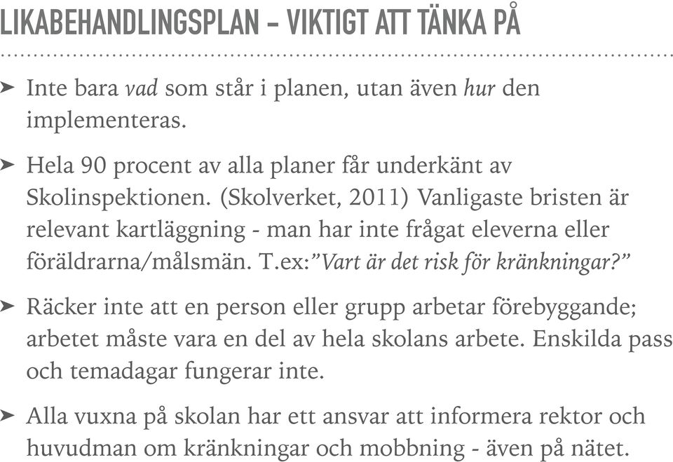 (Skolverket, 2011) Vanligaste bristen är relevant kartläggning - man har inte frågat eleverna eller föräldrarna/målsmän. T.