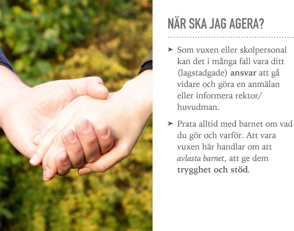 ansvar att gå vidare och göra en anmälan eller informera rektor/ huvudman.