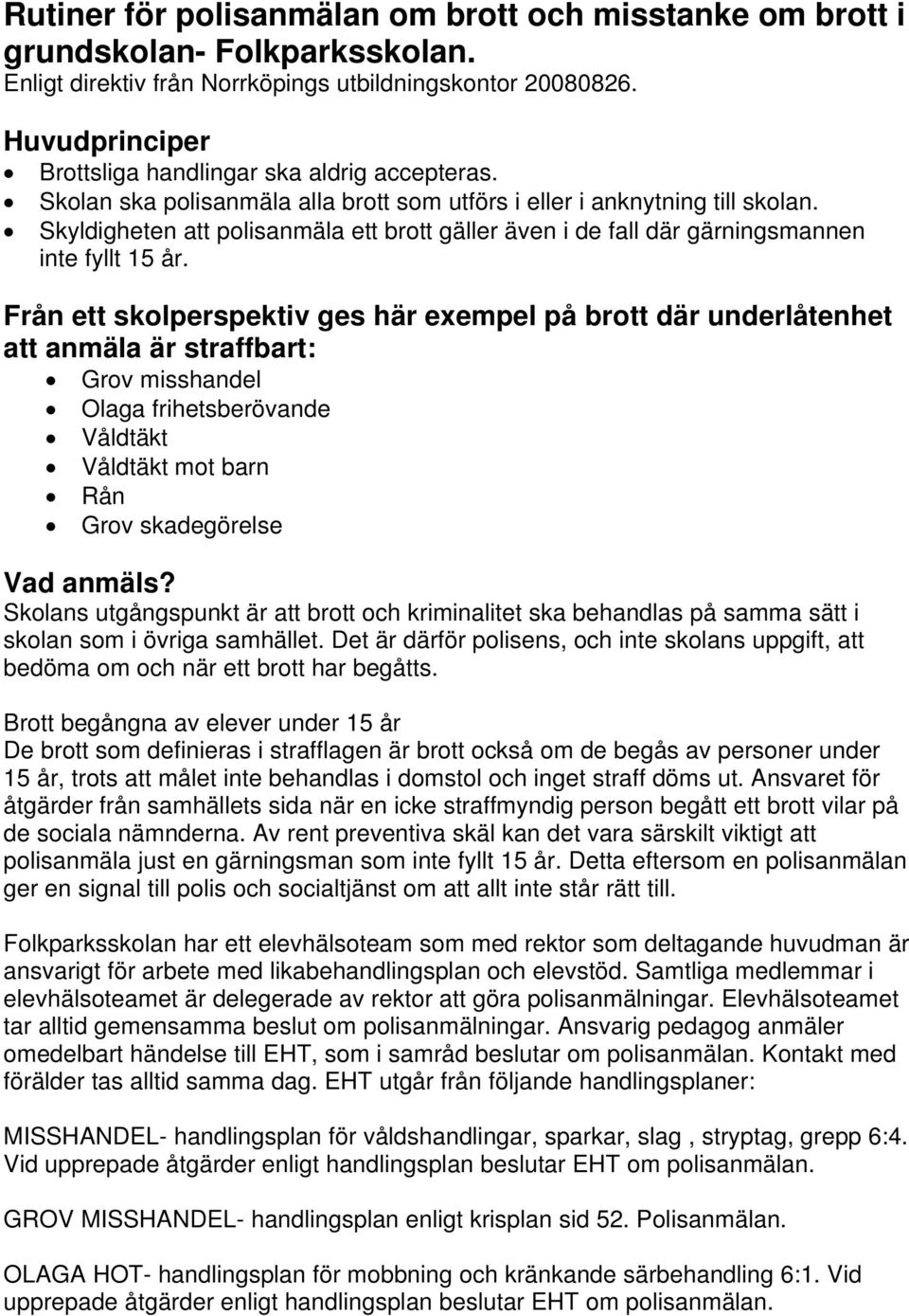 Skyldigheten att polisanmäla ett brott gäller även i de fall där gärningsmannen inte fyllt 15 år.