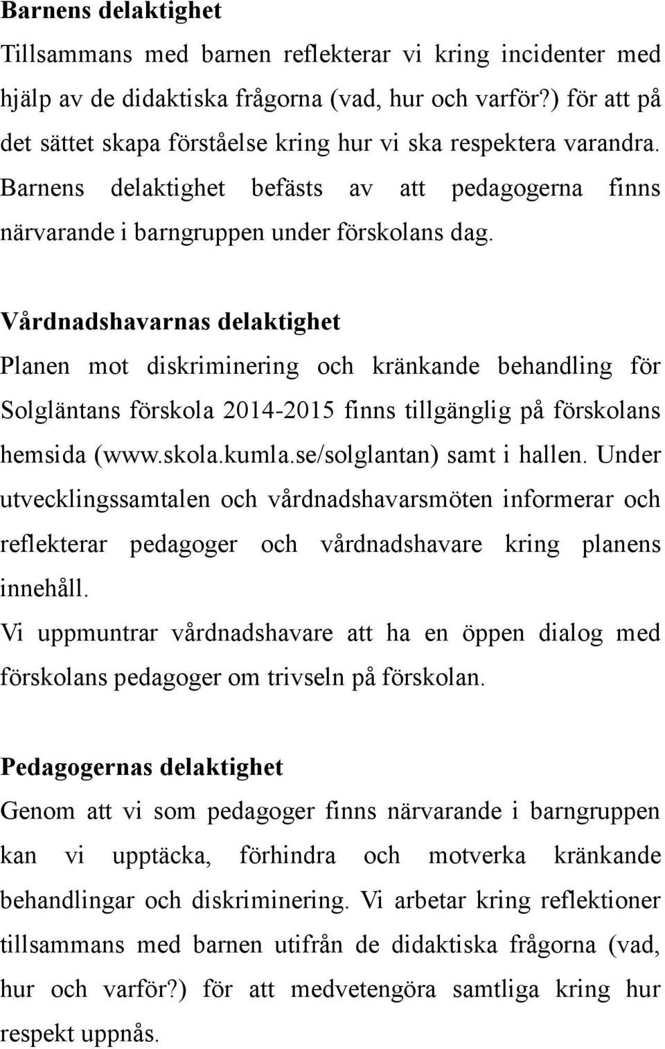 Vårdnadshavarnas delaktighet Planen mot diskriminering och kränkande behandling för Solgläntans förskola 2014-2015 finns tillgänglig på förskolans hemsida (www.skola.kumla.