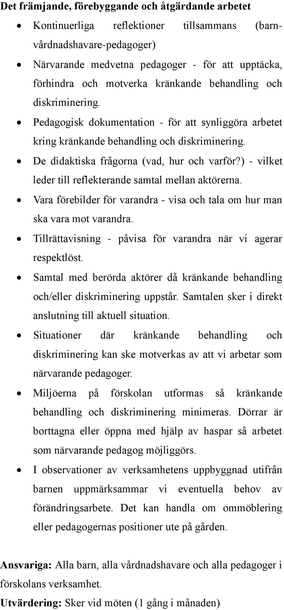 ) - vilket leder till reflekterande samtal mellan aktörerna. Vara förebilder för varandra - visa och tala om hur man ska vara mot varandra.