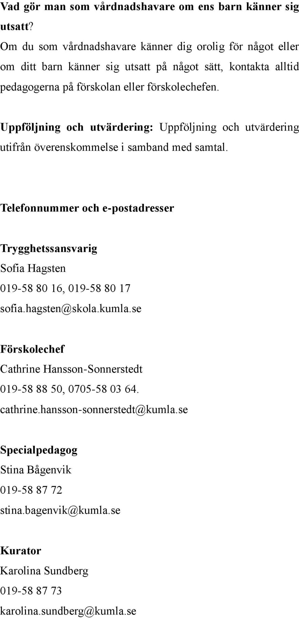 Uppföljning och utvärdering: Uppföljning och utvärdering utifrån överenskommelse i samband med samtal.