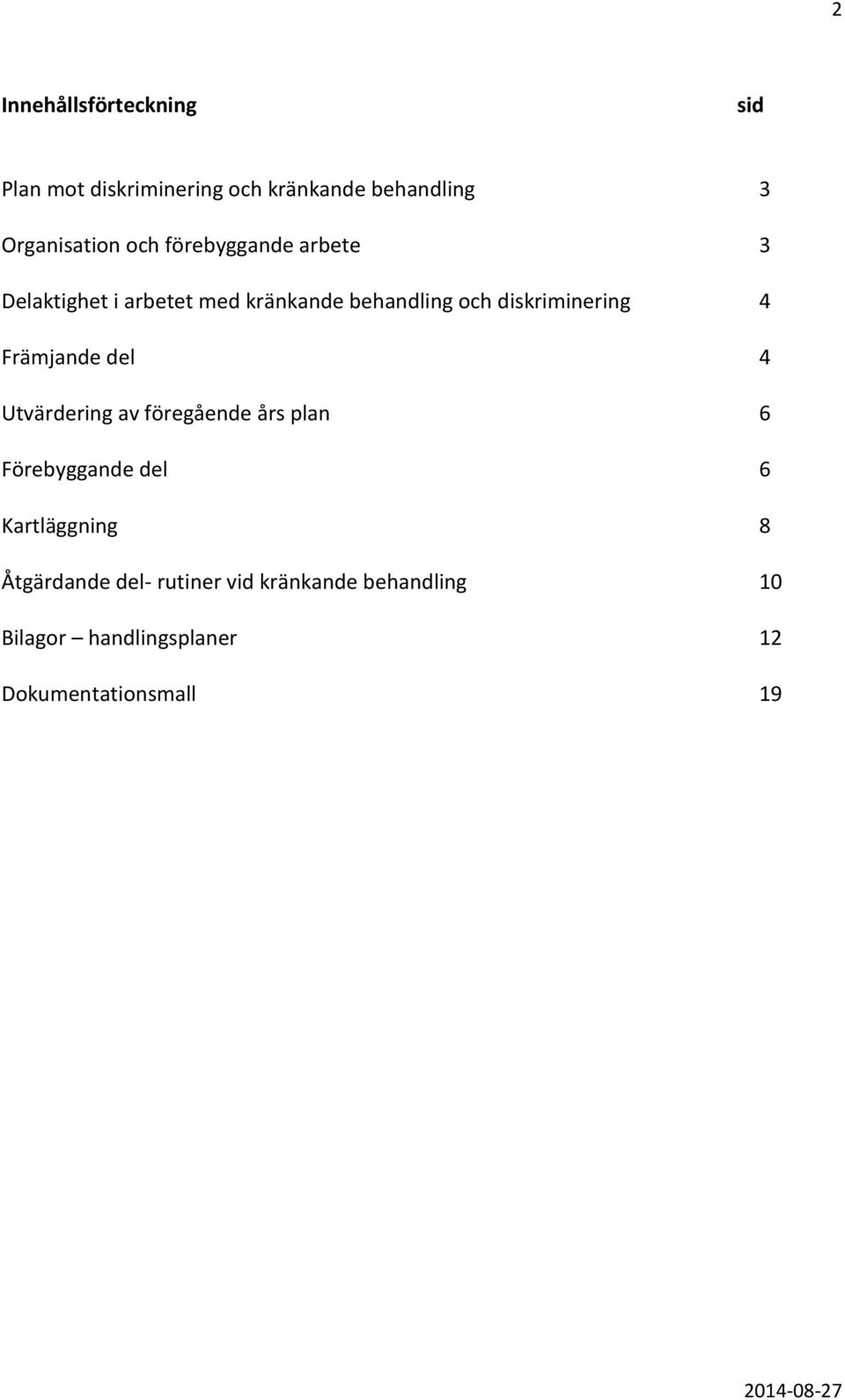 4 Främjande del 4 Utvärdering av föregående års plan 6 Förebyggande del 6 Kartläggning 8