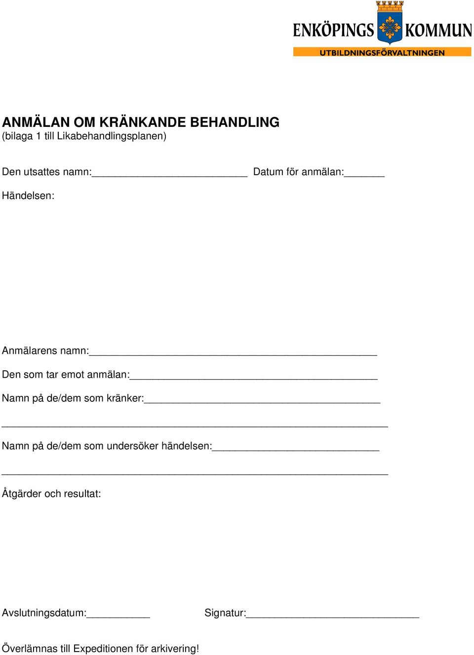 anmälan: Namn på de/dem som kränker: Namn på de/dem som undersöker händelsen: