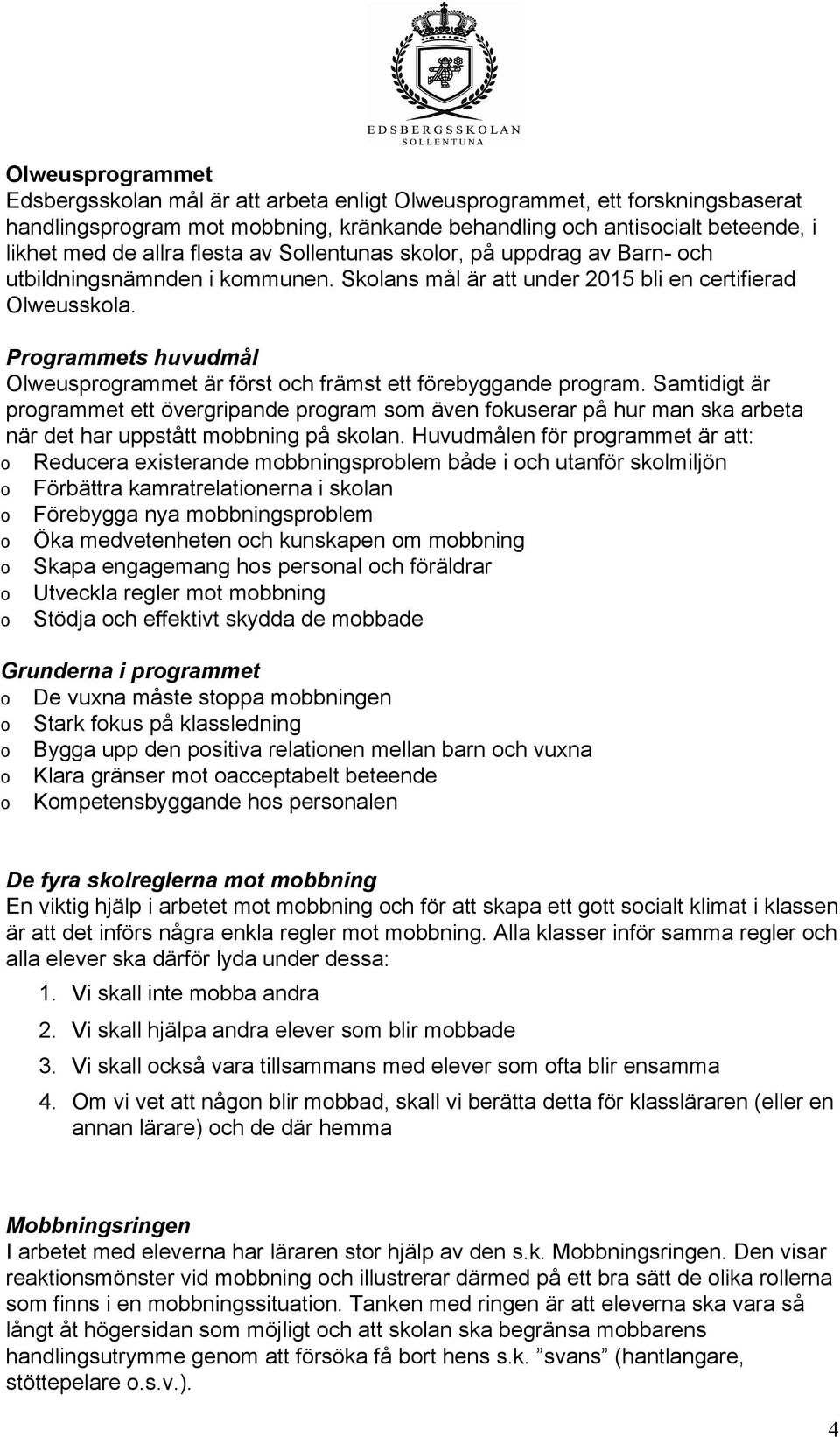 Programmets huvudmål Olweusprogrammet är först och främst ett förebyggande program.