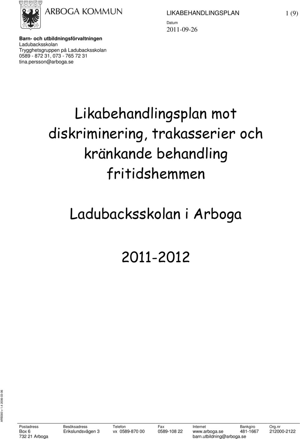 se Datum 2011-09-26 Likabehandlingsplan mot diskriminering, trakasserier och kränkande behandling fritidshemmen Ladubacksskolan i