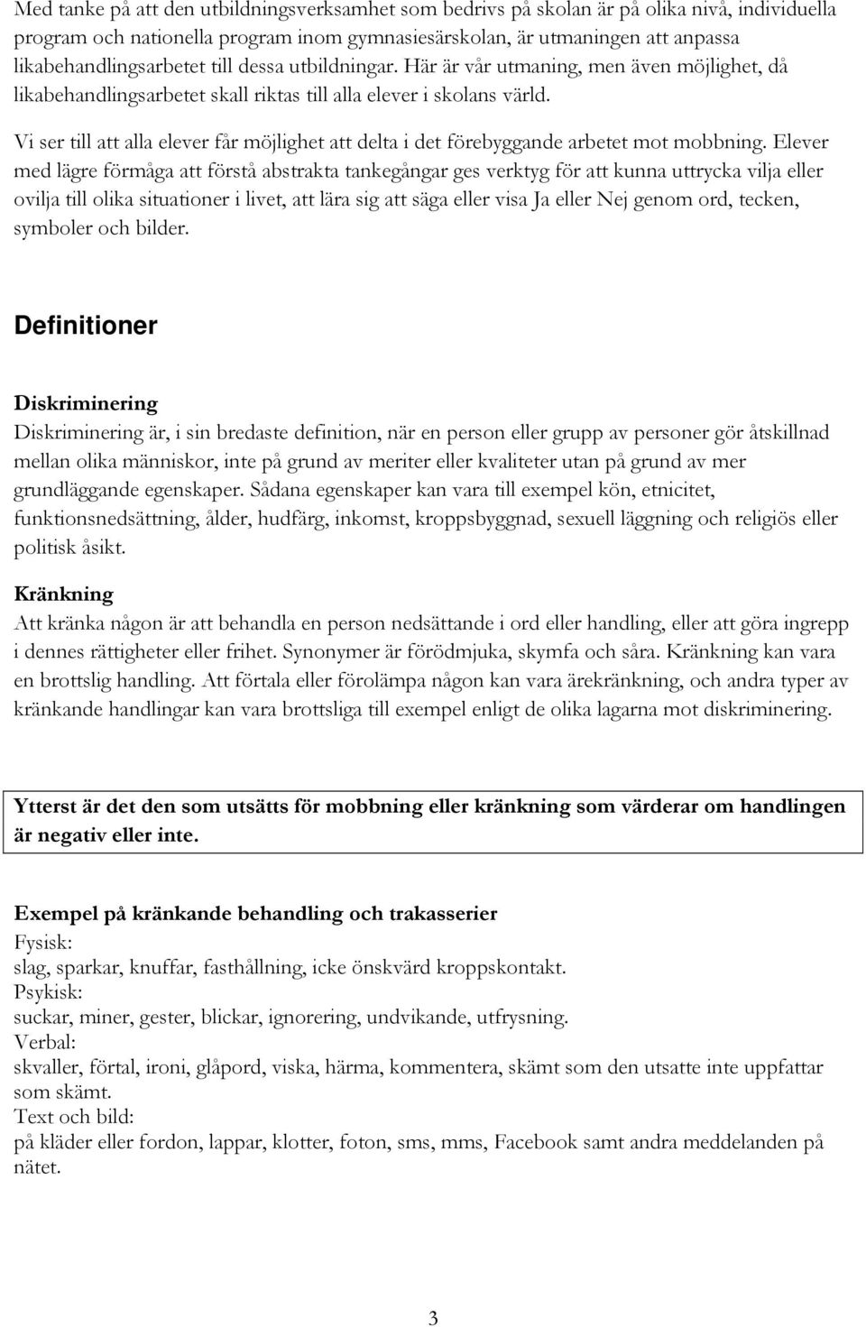 Vi ser till att alla elever får möjlighet att delta i det förebyggande arbetet mot mobbning.