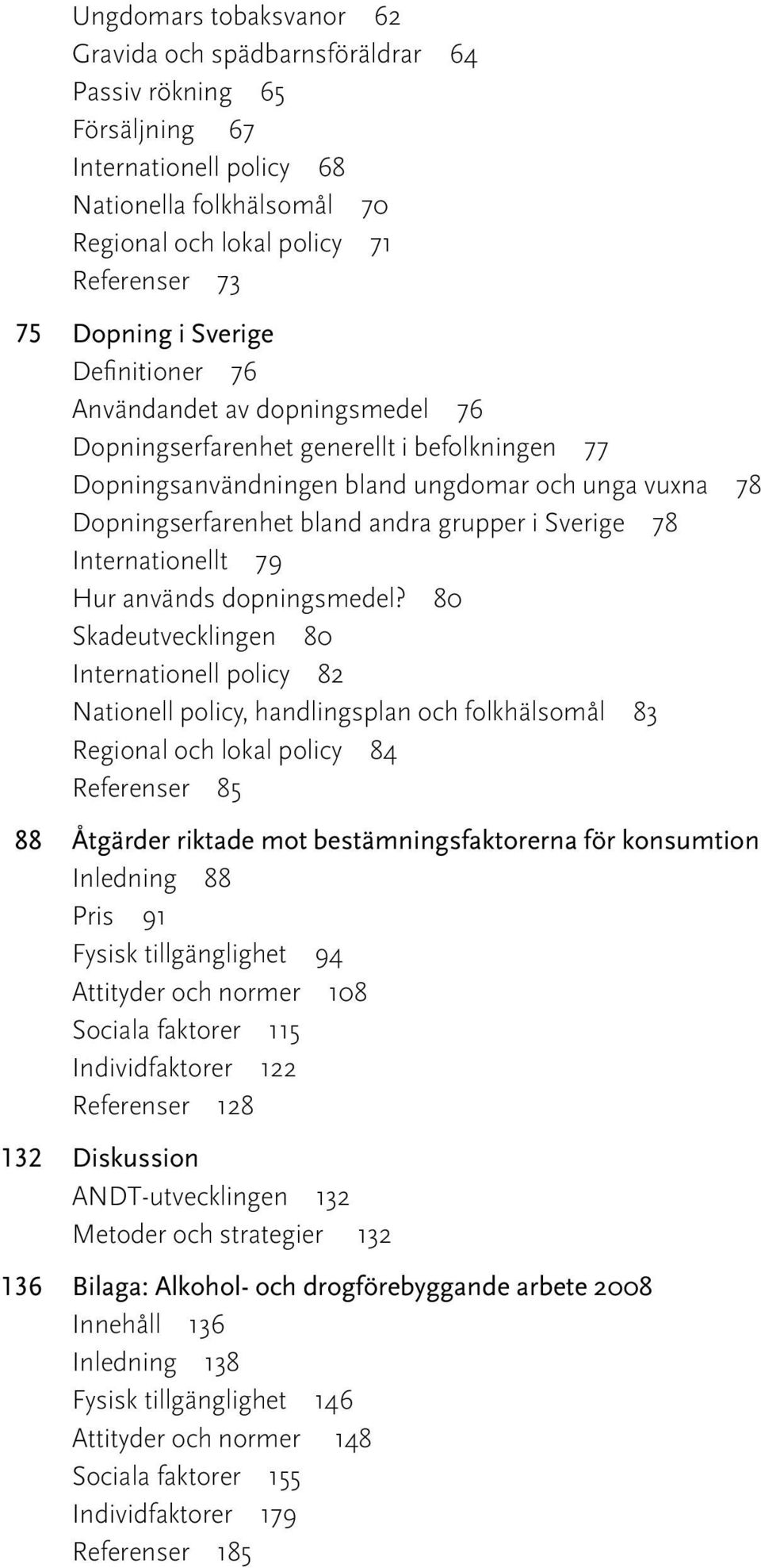 Sverige 78 Internationellt 79 Hur används dopningsmedel?