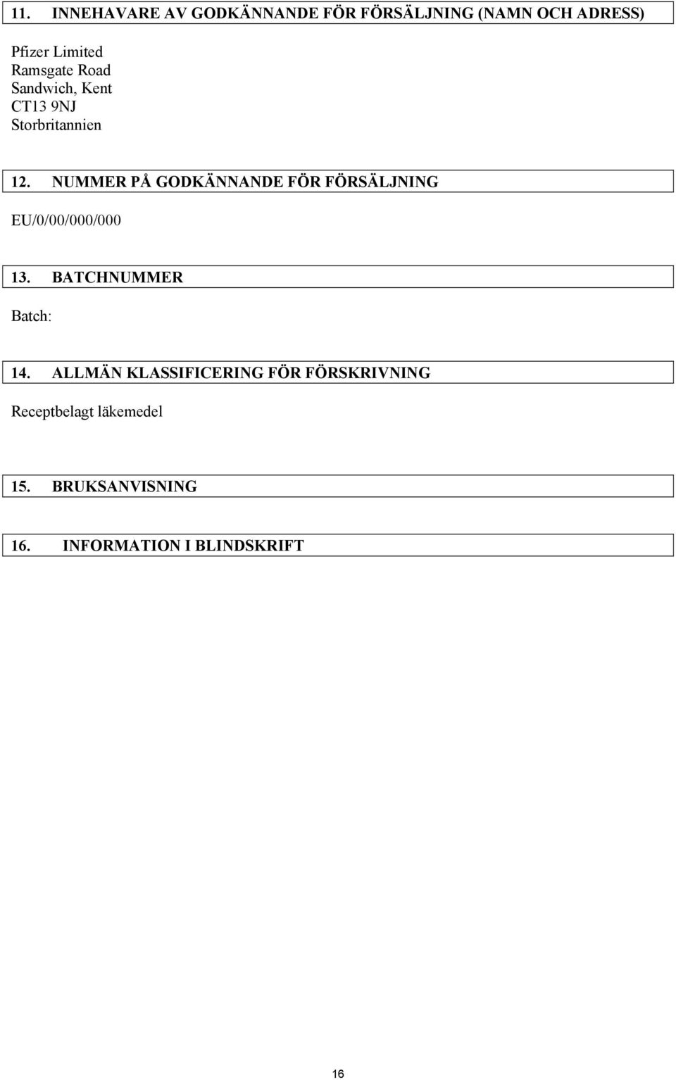 NUMMER PÅ GODKÄNNANDE FÖR FÖRSÄLJNING EU/0/00/000/000 13. BATCHNUMMER Batch: 14.