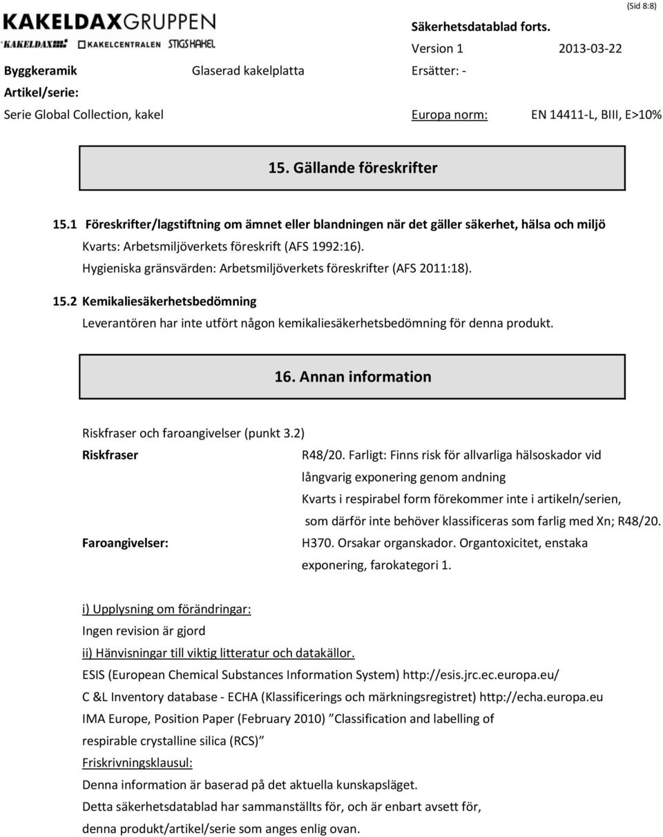 Annan information Riskfraser och faroangivelser (punkt 3.2) Riskfraser R48/20.