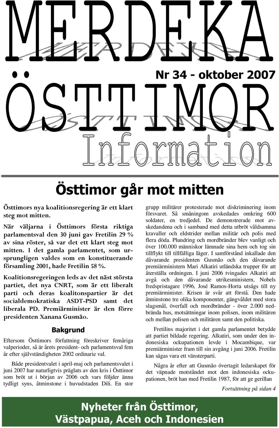 valdes som konstituerande presidenten Koalitionsregeringen och det PD. 2001, deras Xanana nya Premiärminister hade leds Fretilin av det 58 %. Bakgrund CNRT, koalitonspartier Gusmão.