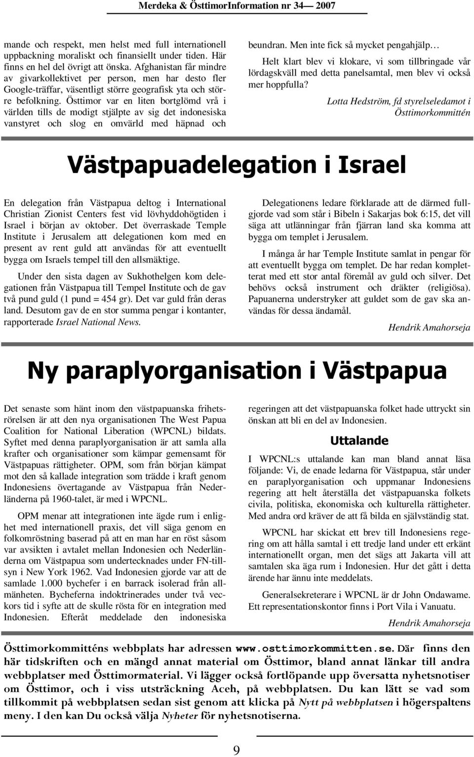 Östtimor var en liten bortglömd vrå i världen tills de modigt stjälpte av sig det indonesiska vanstyret och slog en omvärld med häpnad och beundran.