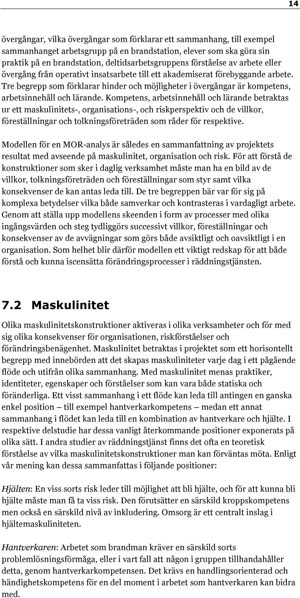 Tre begrepp som förklarar hinder och möjligheter i övergångar är kompetens, arbetsinnehåll och lärande.