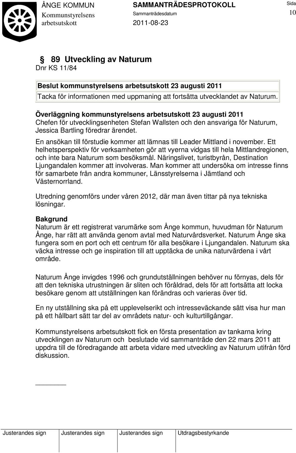 En ansökan till förstudie kommer att lämnas till Leader Mittland i november.