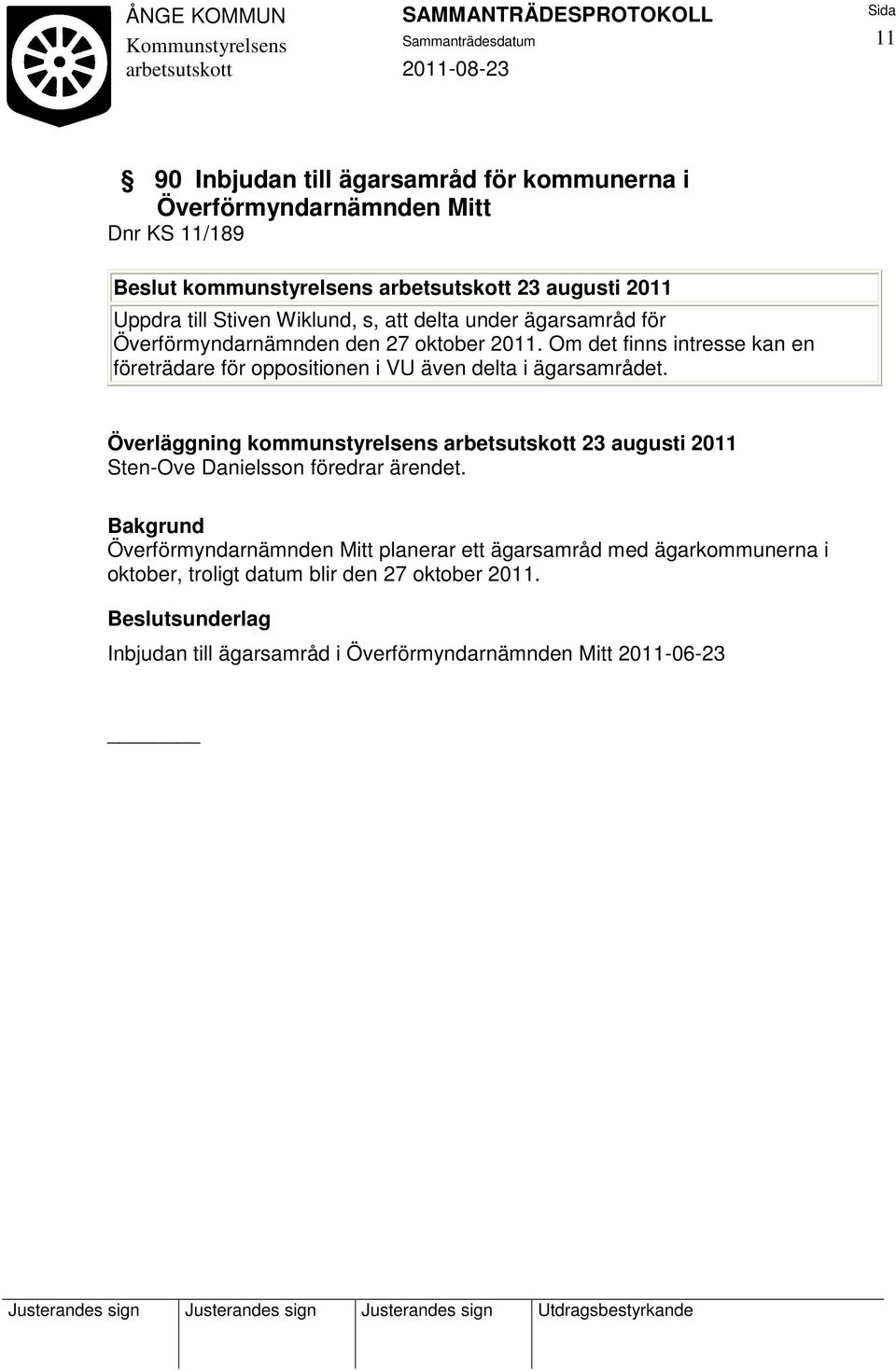 Om det finns intresse kan en företrädare för oppositionen i VU även delta i ägarsamrådet.