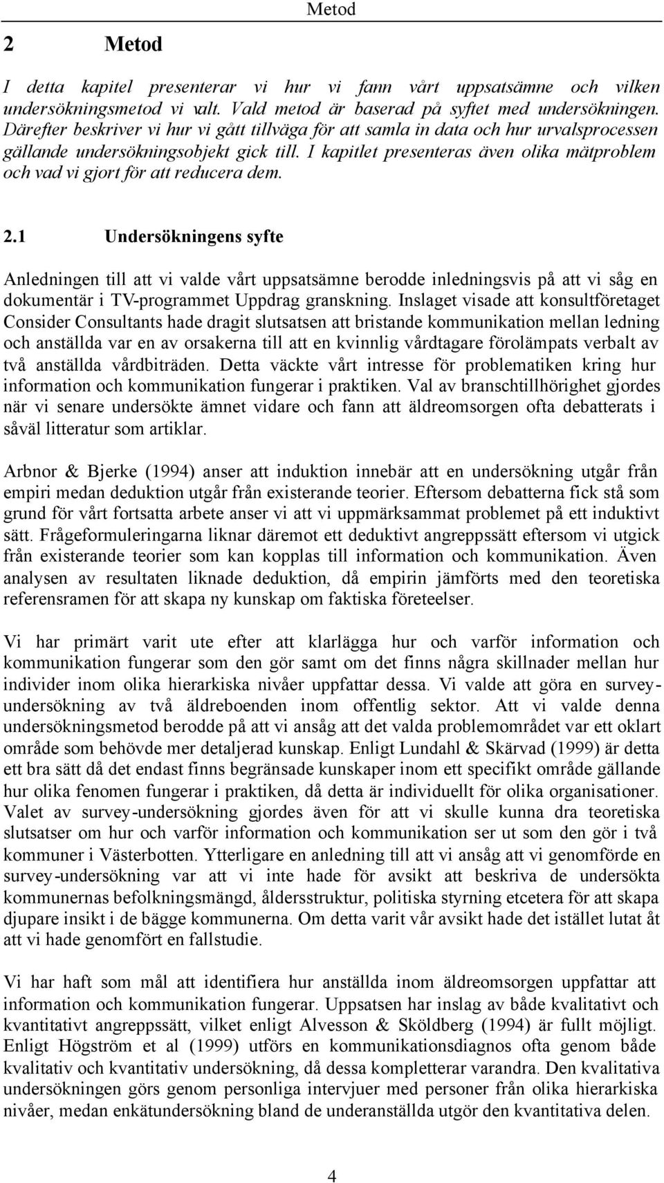 I kapitlet presenteras även lika mätprblem ch vad vi gjrt för att reducera dem. 2.