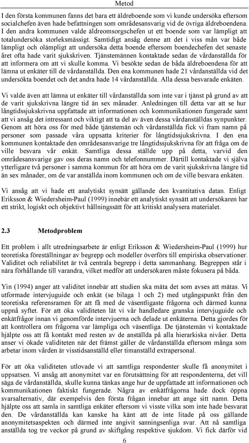 Samtidigt ansåg denne att det i viss mån var både lämpligt ch lämpligt att undersöka detta bende eftersm bendechefen det senaste året fta hade varit sjukskriven.