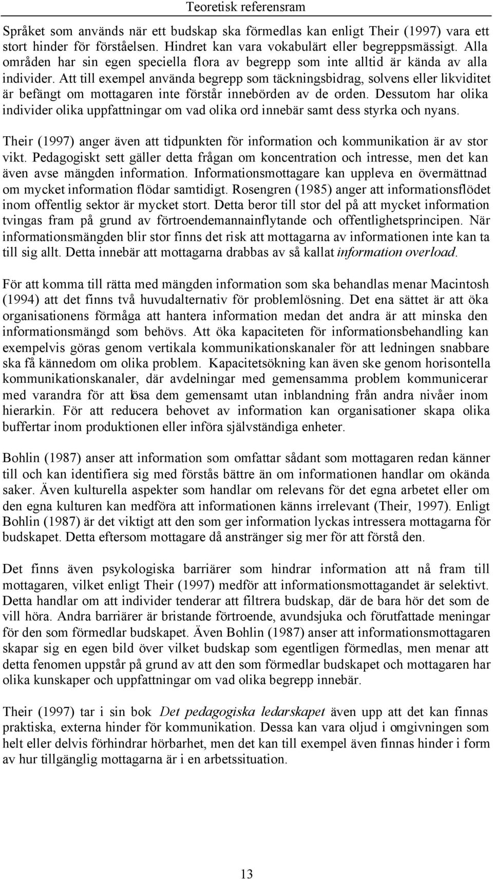 Att till exempel använda begrepp sm täckningsbidrag, slvens eller likviditet är befängt m mttagaren inte förstår innebörden av de rden.