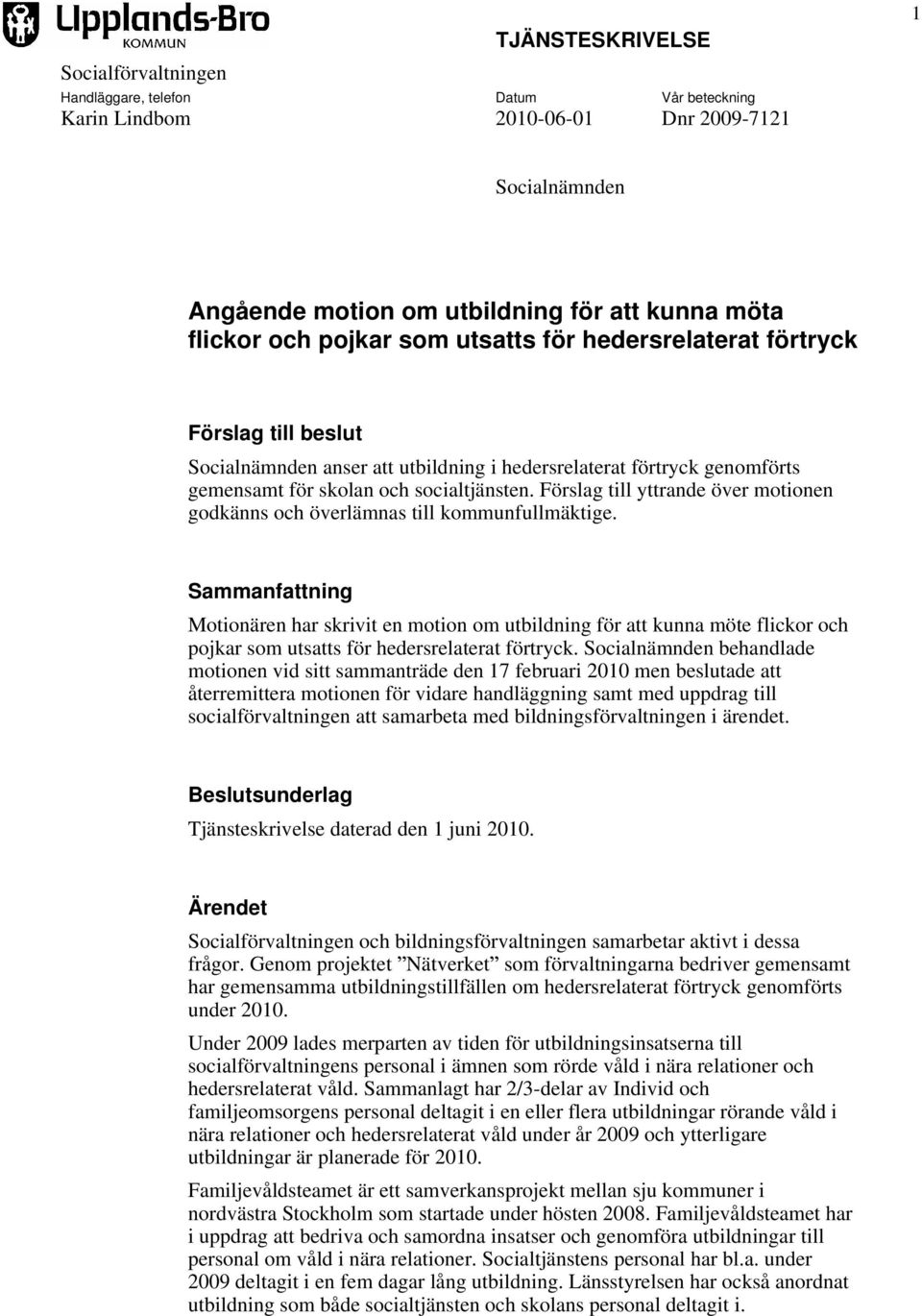 Förslag till yttrande över motionen godkänns och överlämnas till kommunfullmäktige.