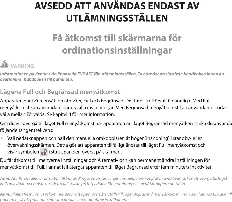 Det finns tre Förval tillgängliga. Med Full menyåtkomst kan användaren ändra alla inställningar. Med Begränsad menyåtkomst kan användaren endast välja mellan Förvalda.