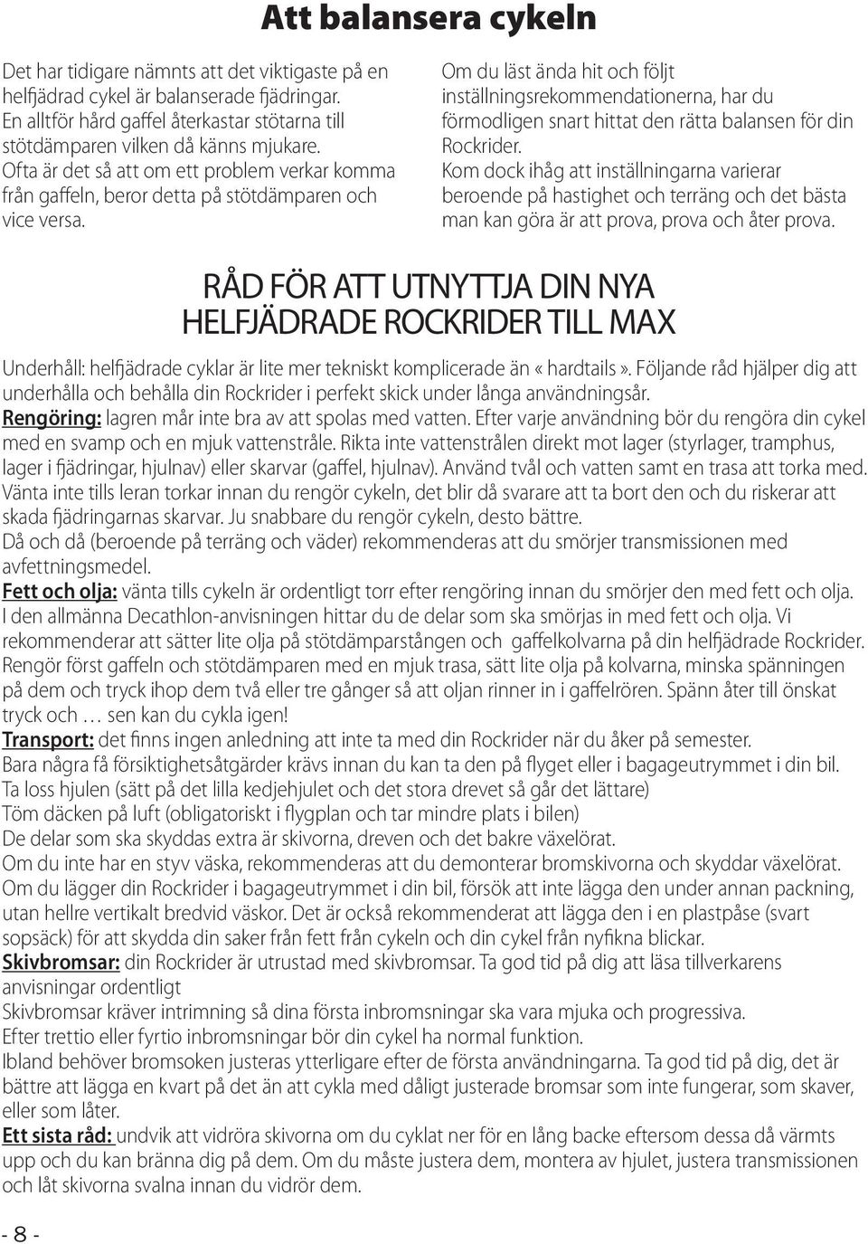 Om du läst ända hit och följt inställningsrekommendationerna, har du förmodligen snart hittat den rätta balansen för din Rockrider.