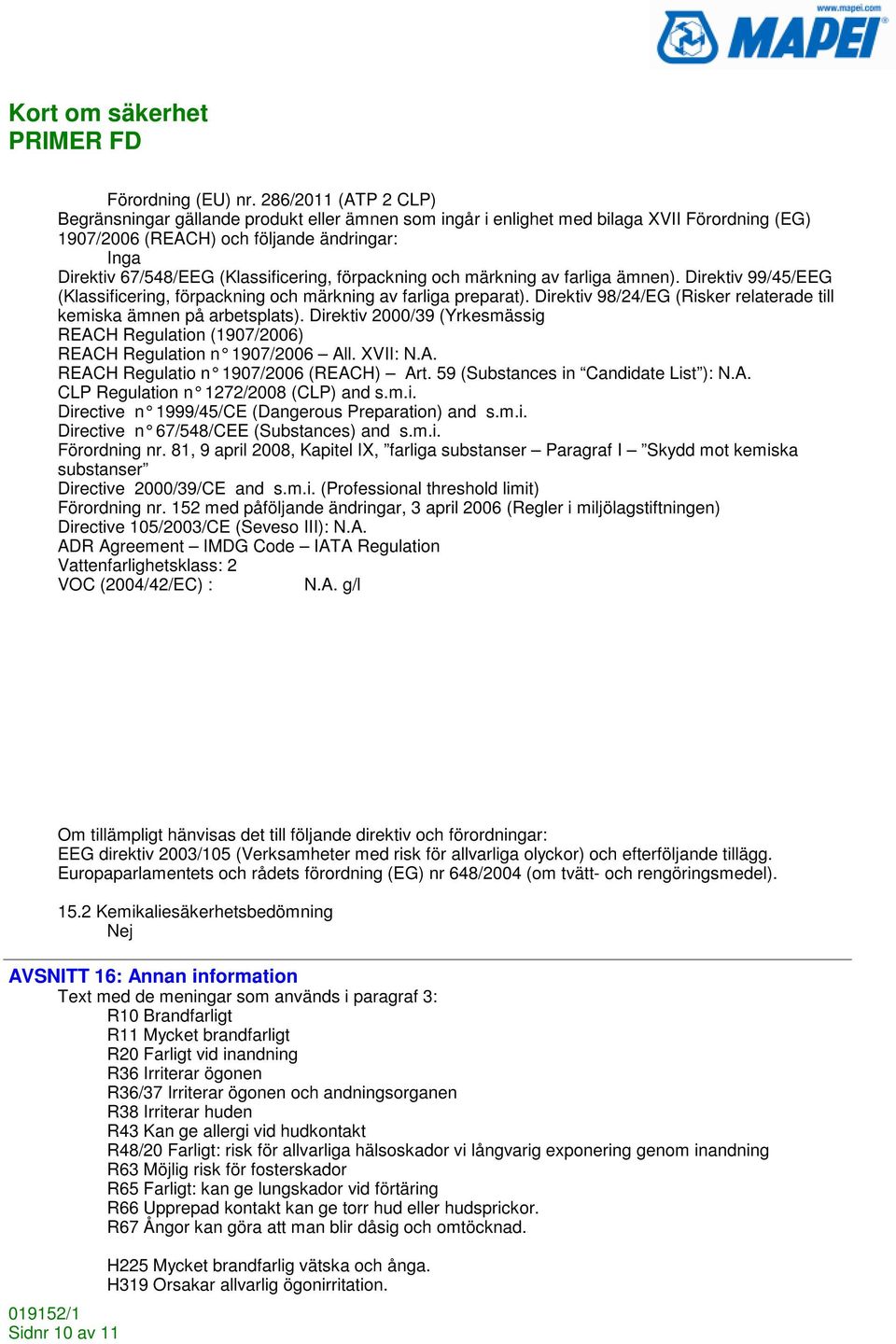 (Klassificering, förpackning och märkning av farliga ämnen). Direktiv 99/45/EEG (Klassificering, förpackning och märkning av farliga preparat).