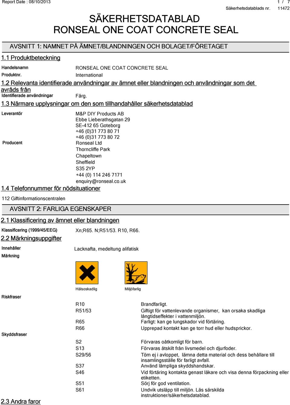 3 Närmare upplysningar om den som tillhandahåller säkerhetsdatablad Leverantör M&P DIY Products AB Ebbe Lieberathsgatan 29 SE-412 65 Goteborg +46 (0)31 773 80 71 +46 (0)31 773 80 72 Producent Ronseal