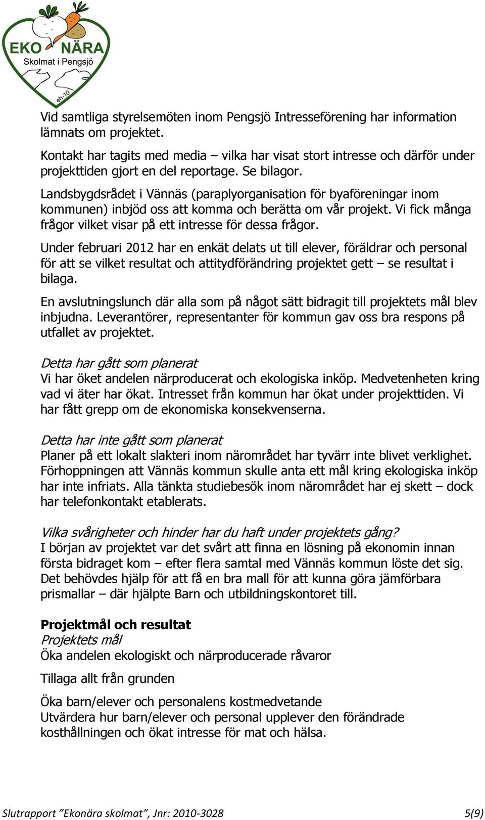 Landsbygdsrådet i Vännäs (paraplyorganisation för byaföreningar inom kommunen) inbjöd oss att komma och berätta om vår projekt. Vi fick många frågor vilket visar på ett intresse för dessa frågor.