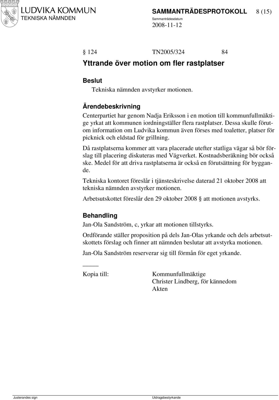 Dessa skulle förutom information om Ludvika kommun även förses med toaletter, platser för picknick och eldstad för grillning.