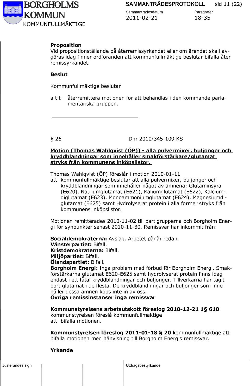 26 Dnr 2010/345-109 KS Motion (Thomas Wahlqvist (ÖP)) - alla pulvermixer, buljonger och kryddblandningar som innehåller smakförstärkare/glutamat stryks från kommunens inköpslistor.