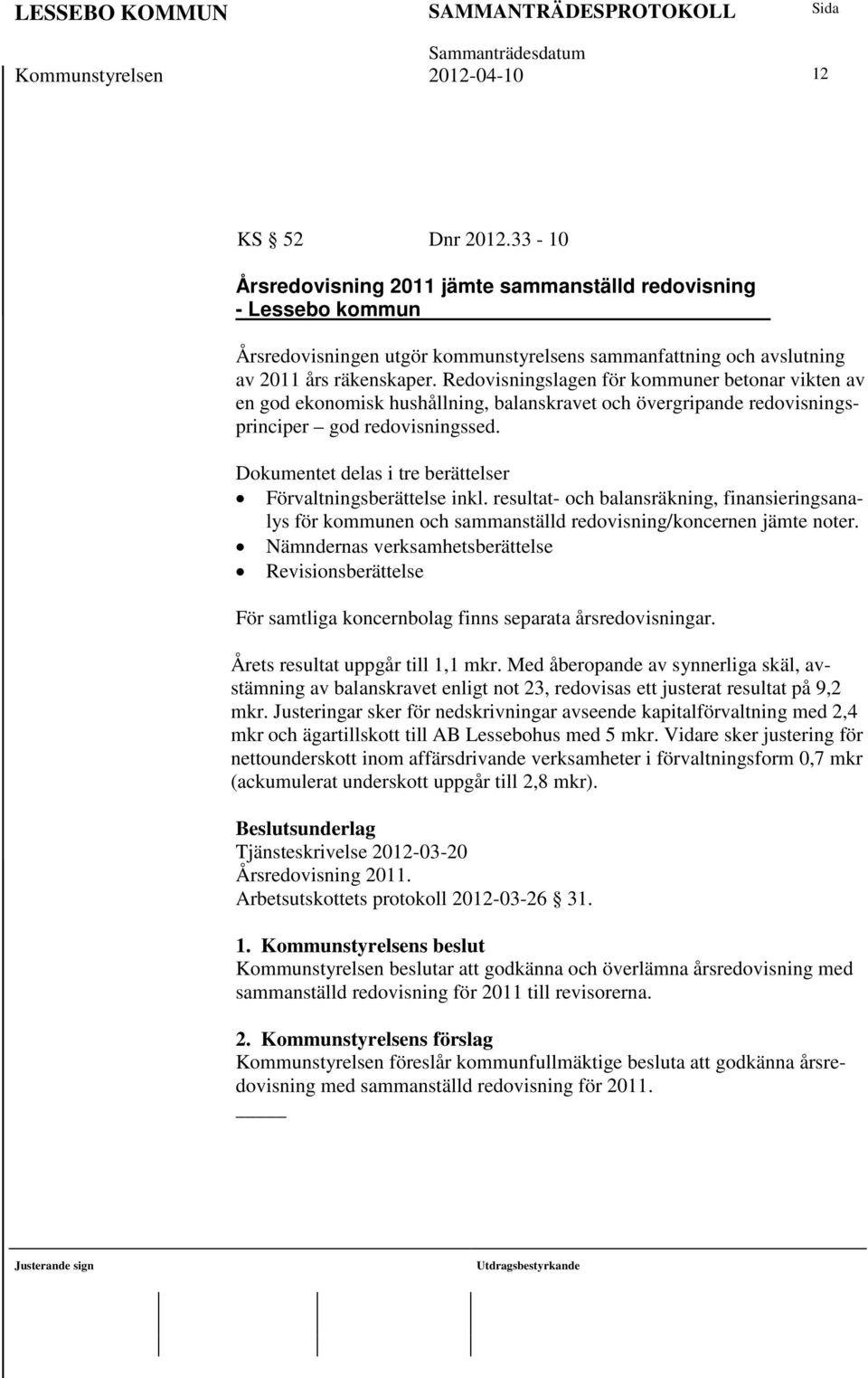 Redovisningslagen för kommuner betonar vikten av en god ekonomisk hushållning, balanskravet och övergripande redovisningsprinciper god redovisningssed.