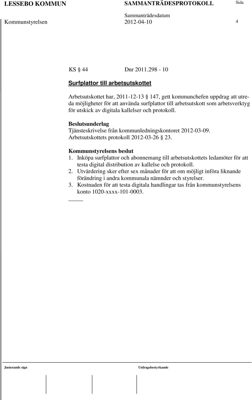 för utskick av digitala kallelser och protokoll. Tjänsteskrivelse från kommunledningskontoret 2012-03-09. Arbetsutskottets protokoll 2012-03-26 23. Kommunstyrelsens beslut 1.