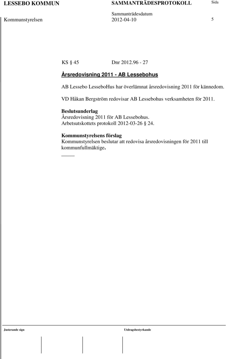 kännedom. VD Håkan Bergström redovisar AB Lessebohus verksamheten för 2011.