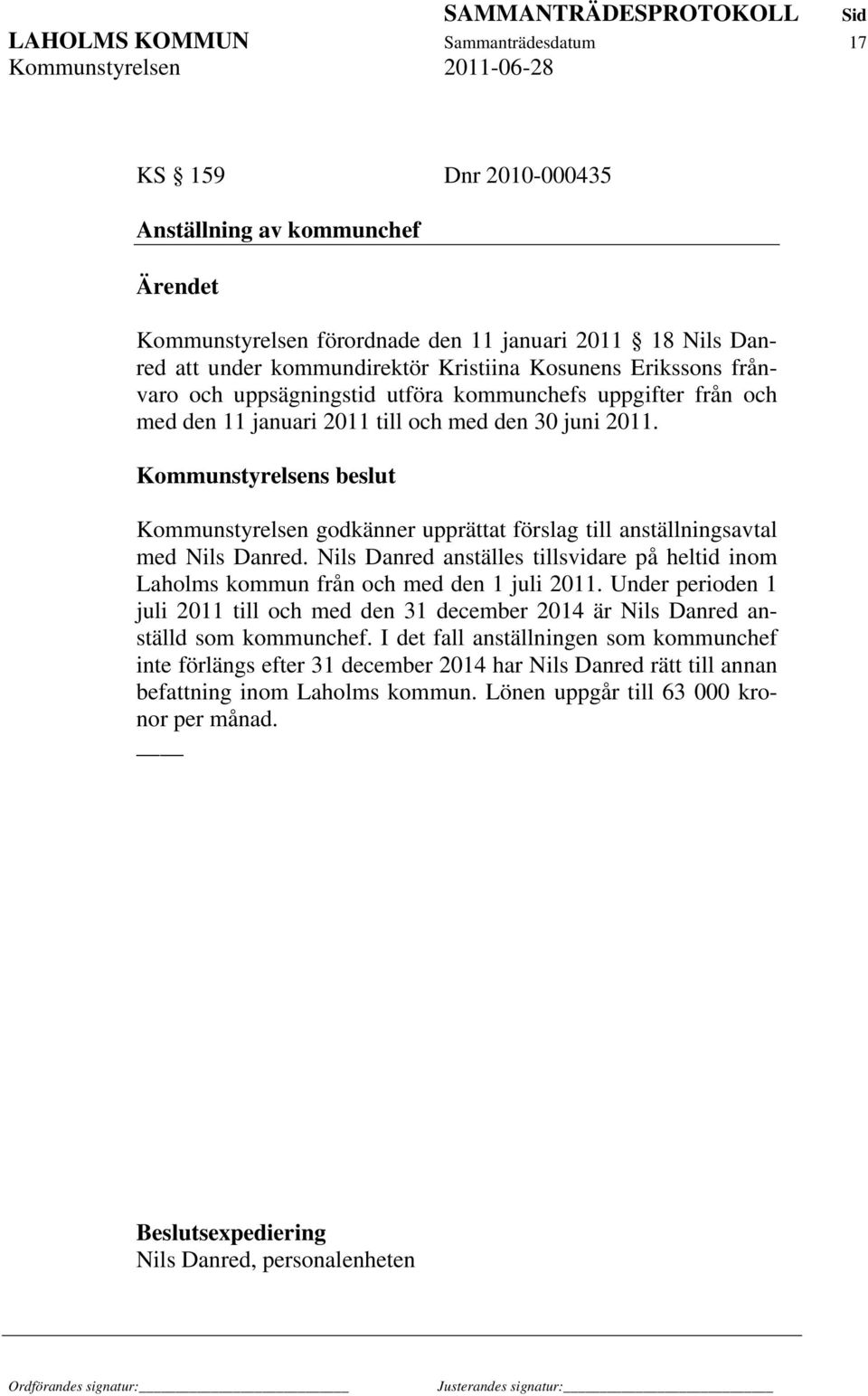 Kommunstyrelsens beslut Kommunstyrelsen godkänner upprättat förslag till anställningsavtal med Nils Danred.