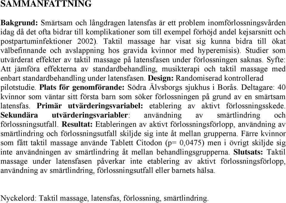 Studier som utvärderat effekter av taktil massage på latensfasen under förlossningen saknas.