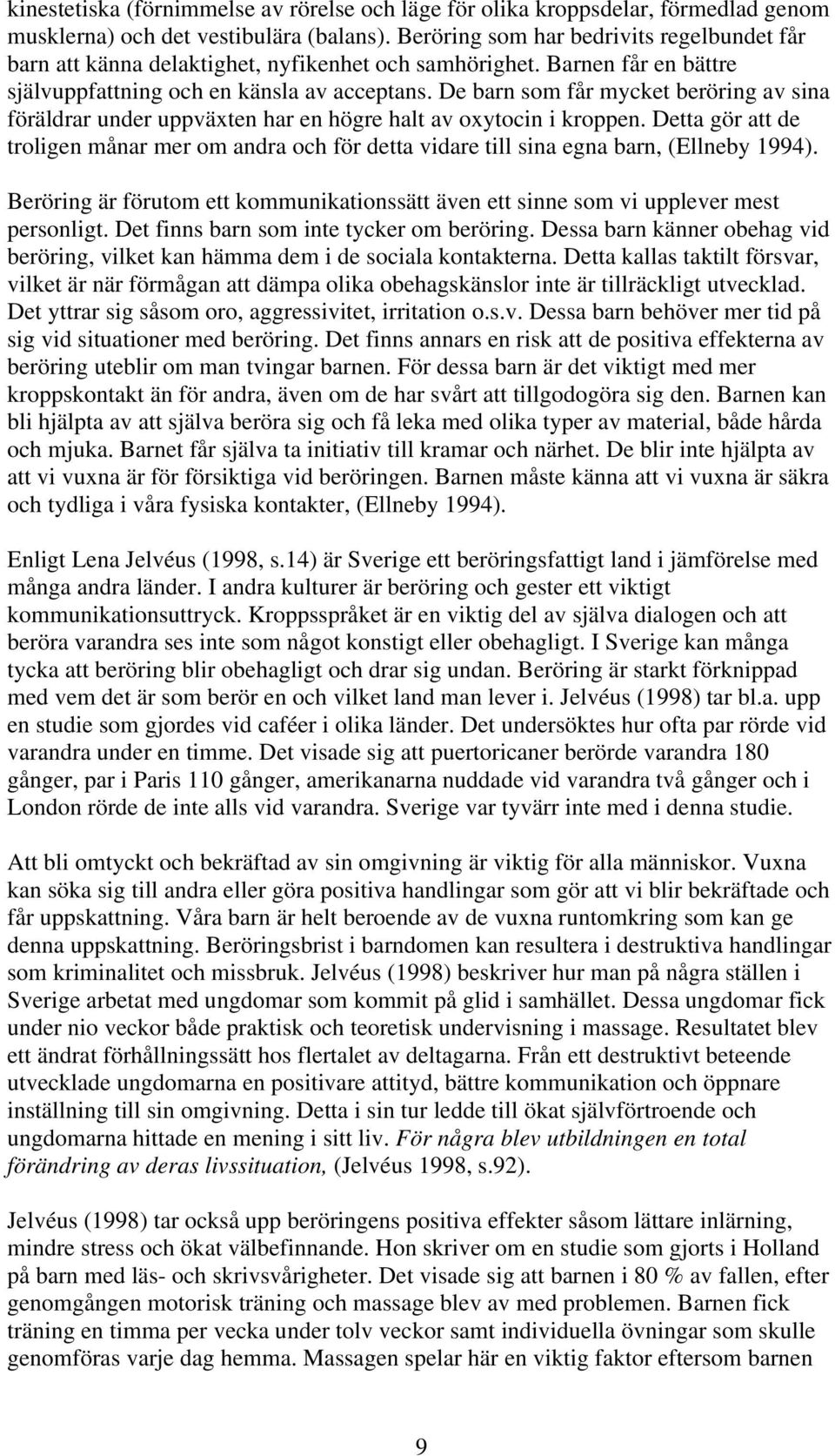 De barn som får mycket beröring av sina föräldrar under uppväxten har en högre halt av oxytocin i kroppen.