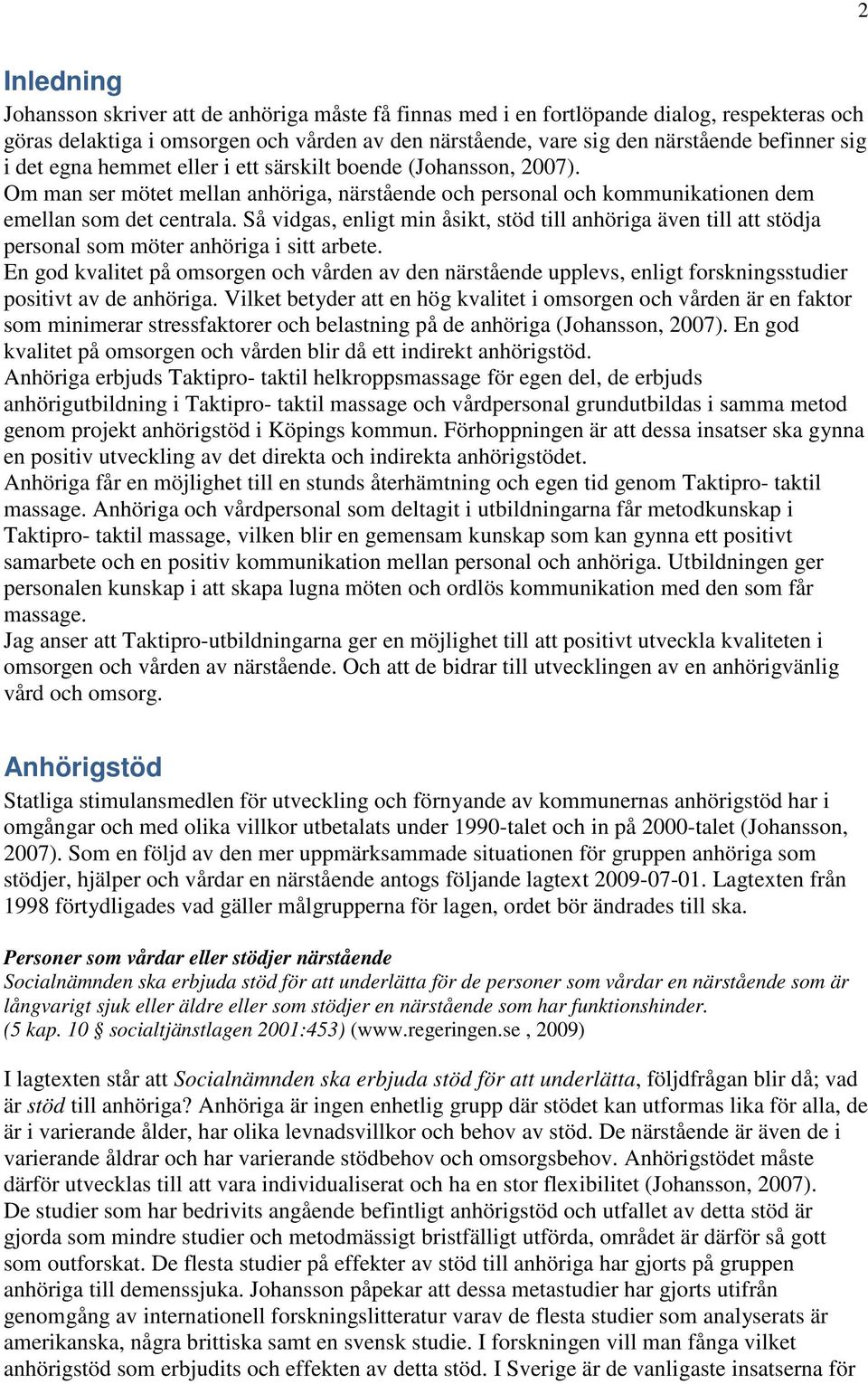 Så vidgas, enligt min åsikt, stöd till anhöriga även till att stödja personal som möter anhöriga i sitt arbete.