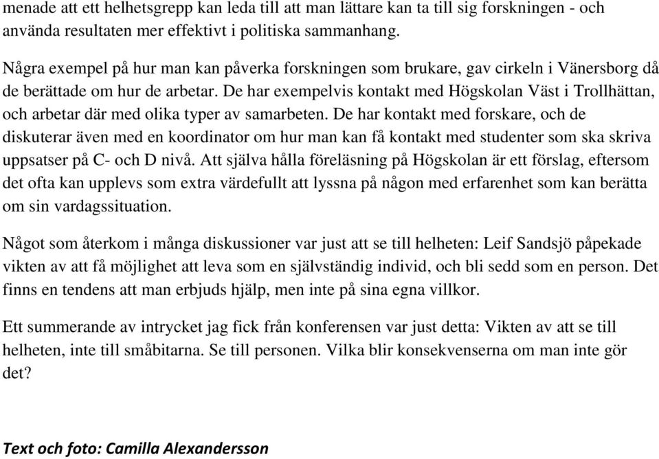 De har exempelvis kontakt med Högskolan Väst i Trollhättan, och arbetar där med olika typer av samarbeten.