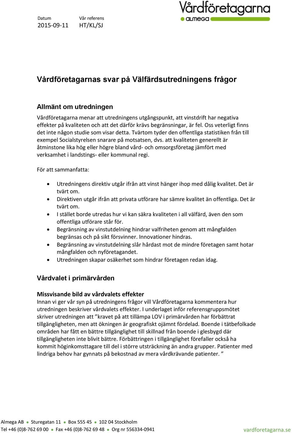 Tvärtom tyder den offentliga statistiken från till exempel Socialstyrelsen snarare på motsatsen, dvs.