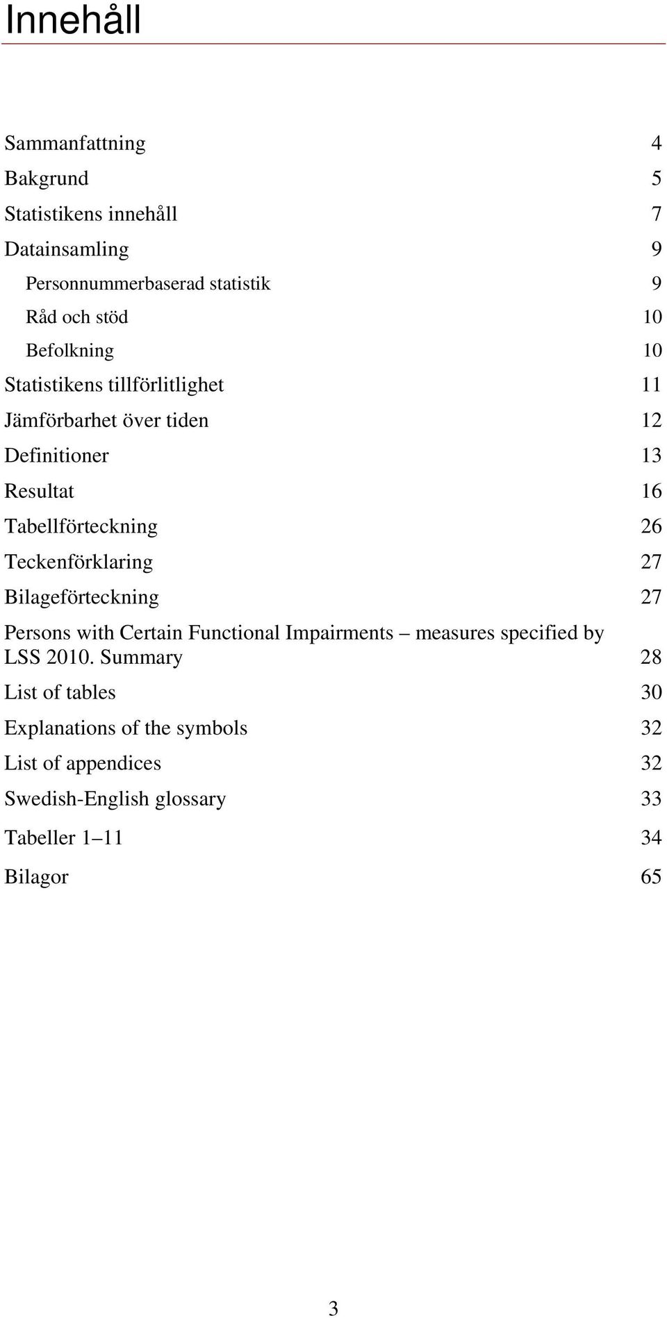 Teckenförklaring 27 Bilageförteckning 27 Persons with Certain Functional Impairments measures specified by LSS 2010.