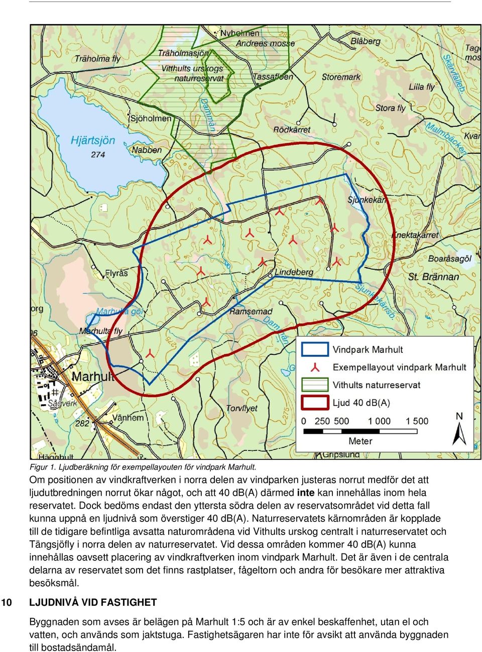 Dock bedöms endast den yttersta södra delen av reservatsområdet vid detta fall kunna uppnå en ljudnivå som överstiger 40 db(a).