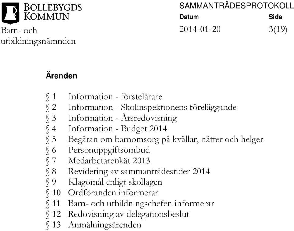 Personuppgiftsombud 7 Medarbetarenkät 2013 8 Revidering av sammanträdestider 2014 9 Klagomål enligt skollagen