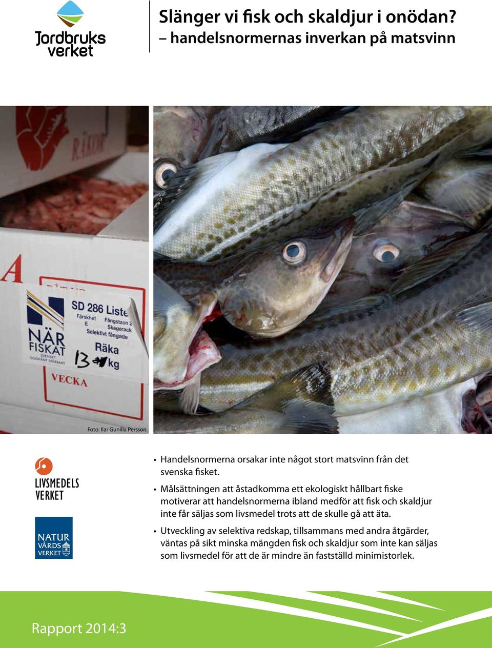 Målsättningen att åstadkomma ett ekologiskt hållbart fiske motiverar att handelsnormerna ibland medför att fisk och skaldjur inte får säljas som
