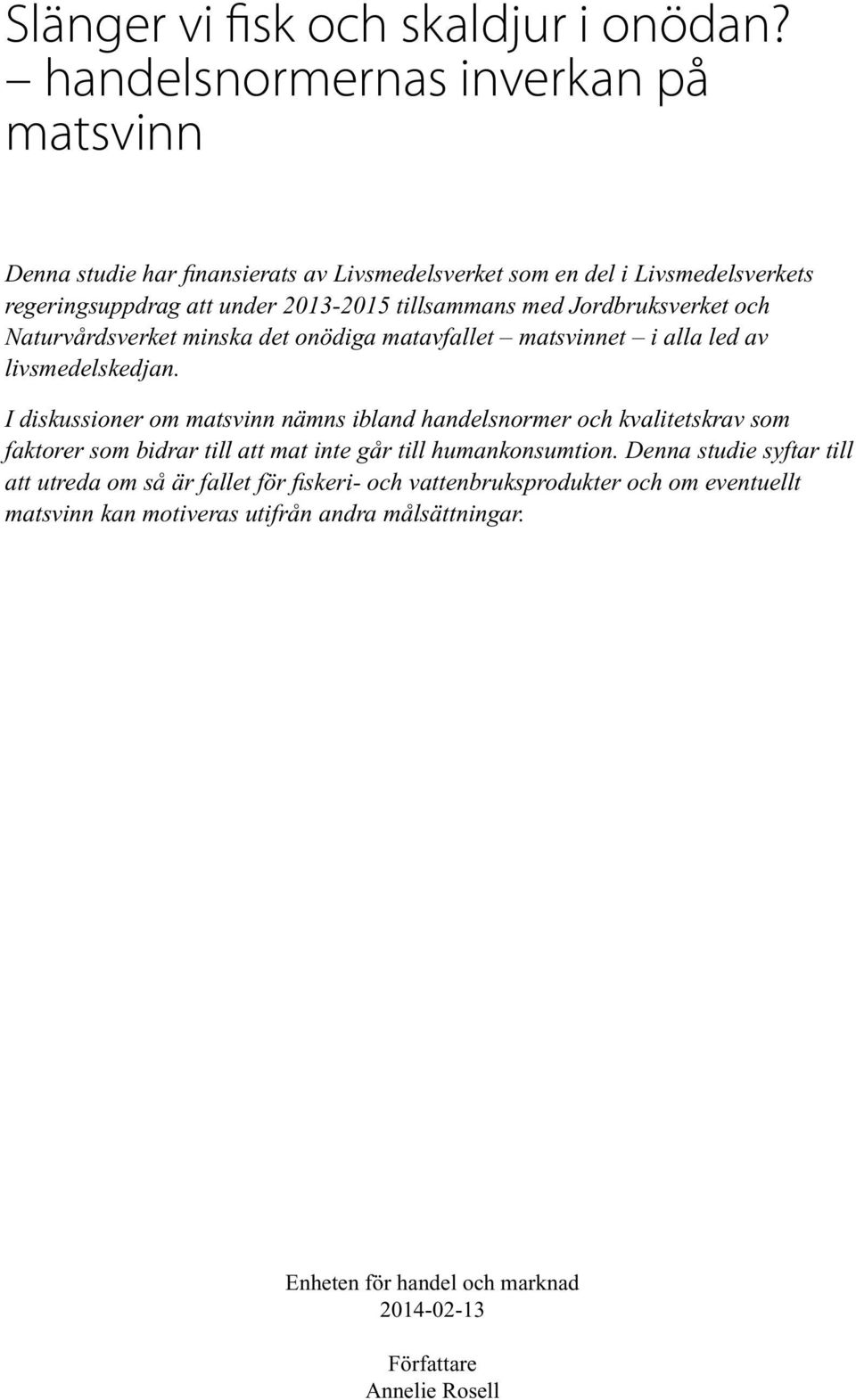 Jordbruksverket och Naturvårdsverket minska det onödiga matavfallet matsvinnet i alla led av livsmedelskedjan.
