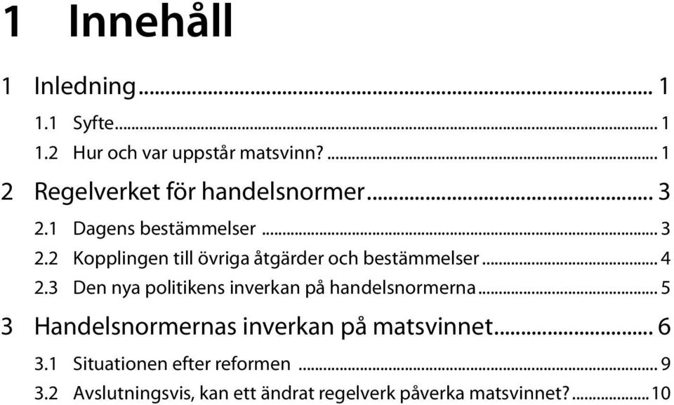 .. 4 2.3 Den nya politikens inverkan på handelsnormerna... 5 3 Handelsnormernas inverkan på matsvinnet.