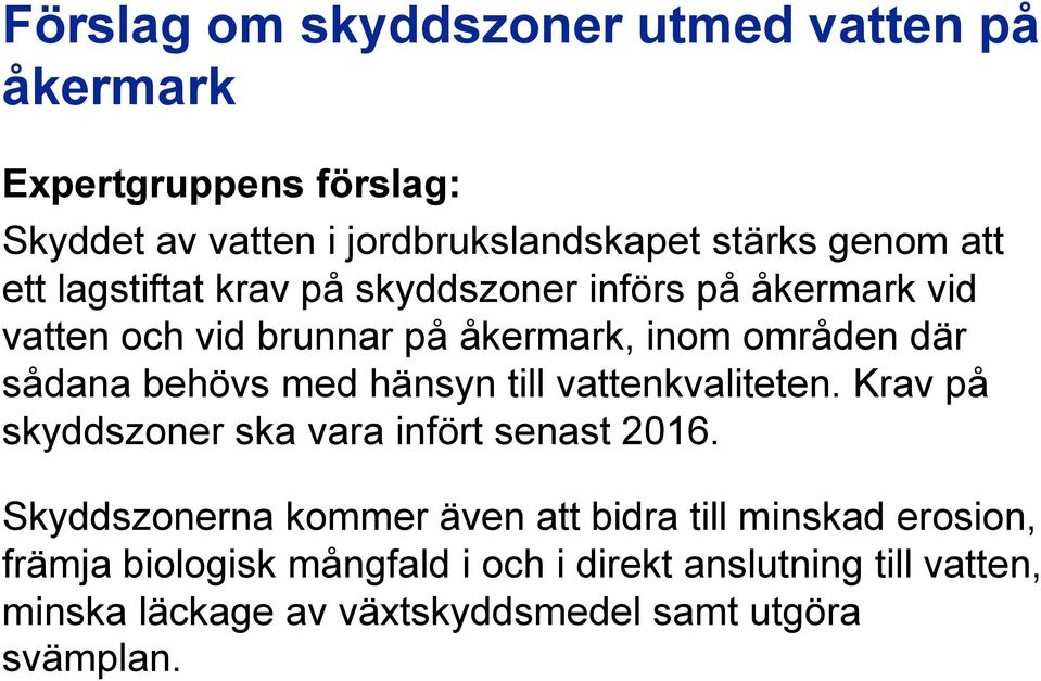 hänsyn till vattenkvaliteten. Krav på skyddszoner ska vara infört senast 2016.