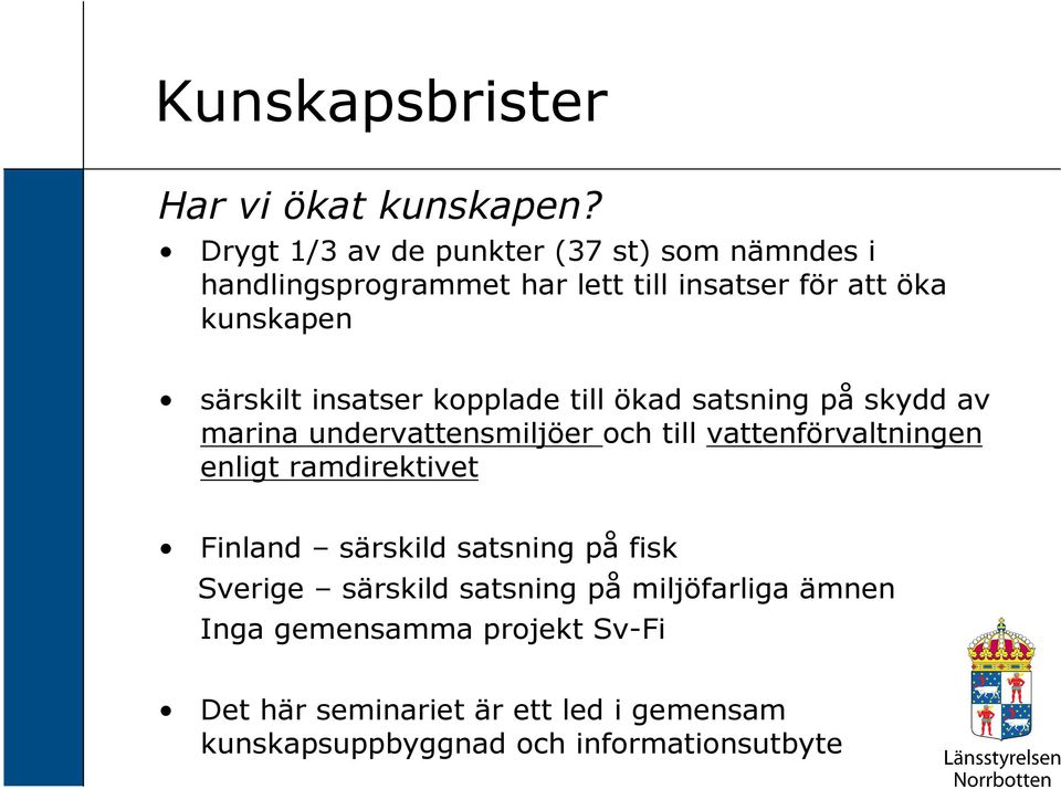 insatser kopplade till ökad satsning på skydd av marina undervattensmiljöer och till vattenförvaltningen enligt